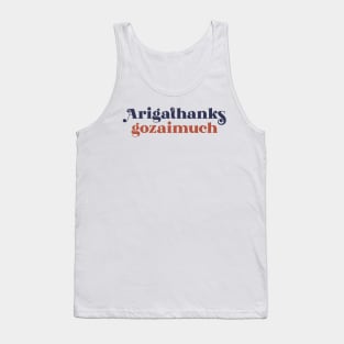 Arigathanks gozaimuch typography Tank Top